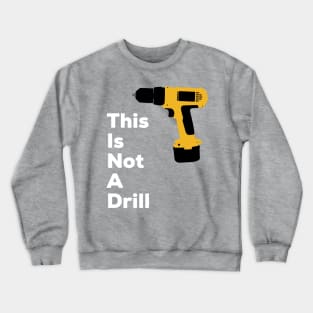 This Is Not A Drill Crewneck Sweatshirt